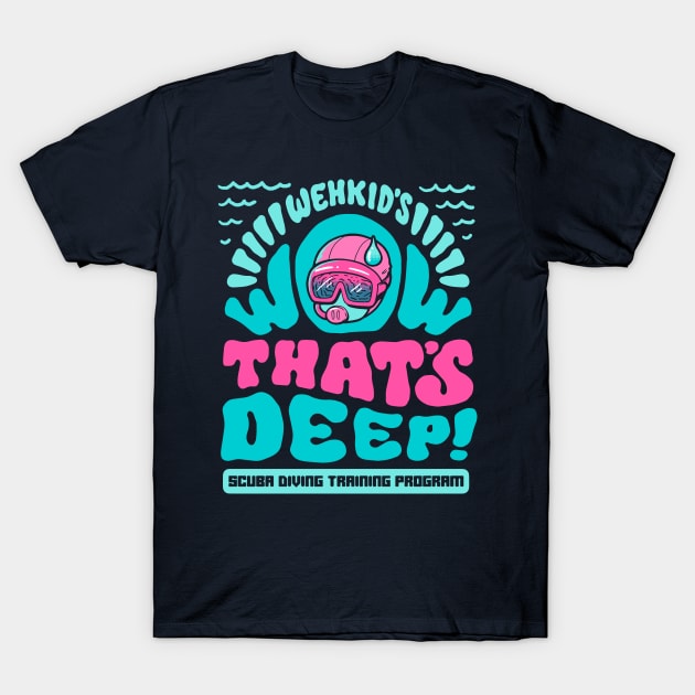 Wow That's Deep T-Shirt by wehkid